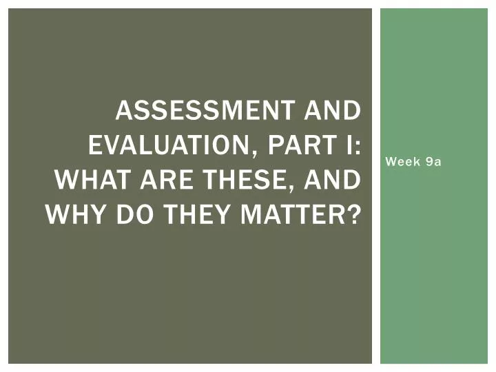assessment and evaluation part i what are these and why do they matter