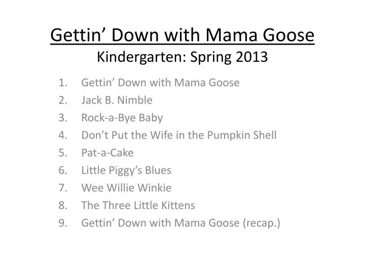 gettin down with mama goose kindergarten spring 2013
