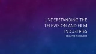 Understanding the Television and Film Industries