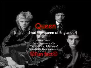 Queen (the band not the queen of England ?)