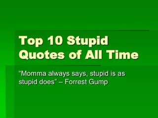 Top 10 Stupid Quotes of All Time