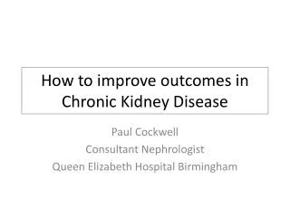 How to improve outcomes in Chronic Kidney Disease