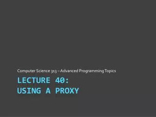 Lecture 40: Using a Proxy