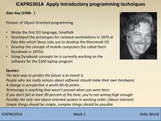 Alan Kay (1940- ) Pioneer of Object Oriented programming Wrote the first OO language, Smalltalk