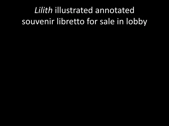 lilith illustrated annotated souvenir libretto for sale in lobby