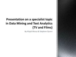 Presentation on a specialist topic in Data Mining and Text Analytics (TV and Films)