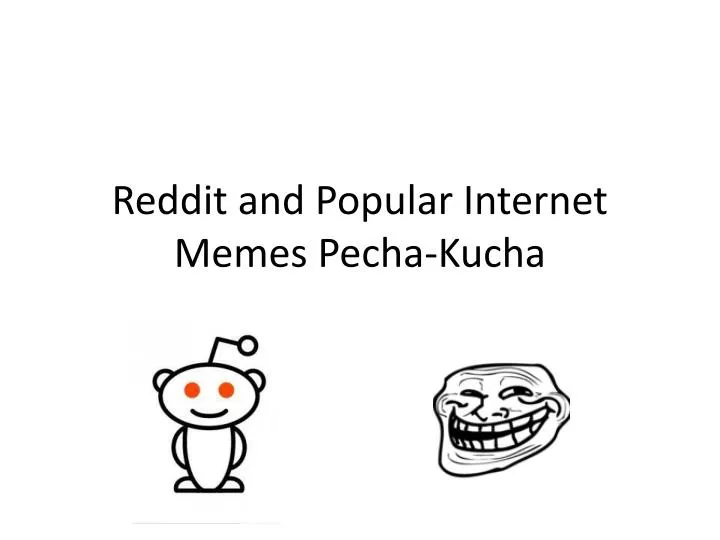reddit and popular internet memes pecha kucha