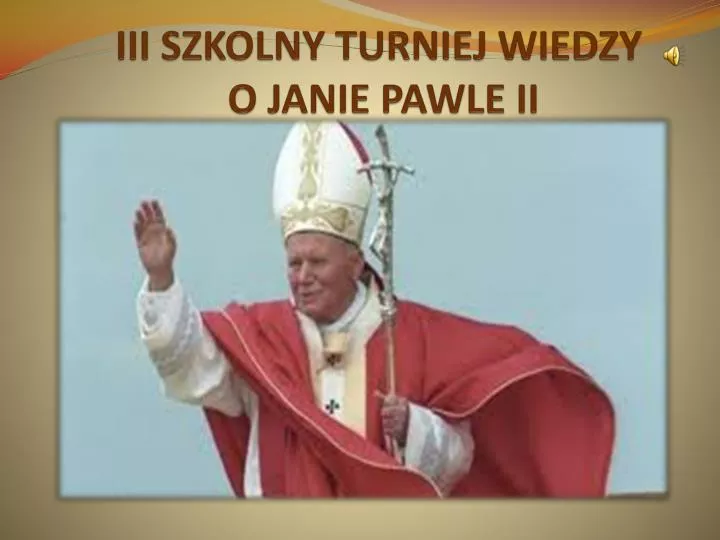 iii szkolny turniej wiedzy o janie pawle ii