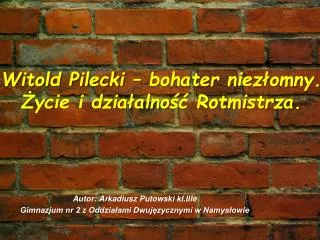 Witold Pilecki – bohater niezłomny. Życie i działalność Rotmistrza.