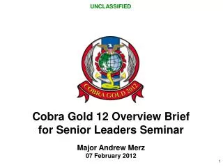Cobra Gold 12 Overview Brief for Senior Leaders Seminar Major Andrew Merz 07 February 2012