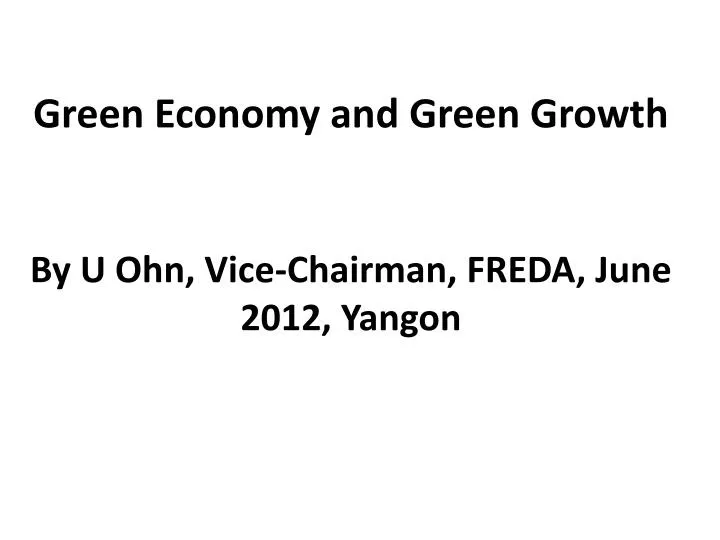 green economy and green growth by u ohn vice chairman freda june 2012 yangon