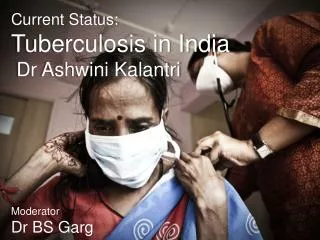 Current Status: Tuberculosis in India Dr Ashwini Kalantri
