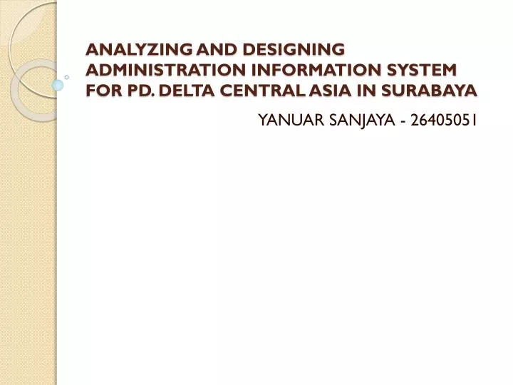 analyzing and designing administration information system for pd delta central asia in surabaya