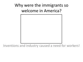 Why were the immigrants so welcome in America?