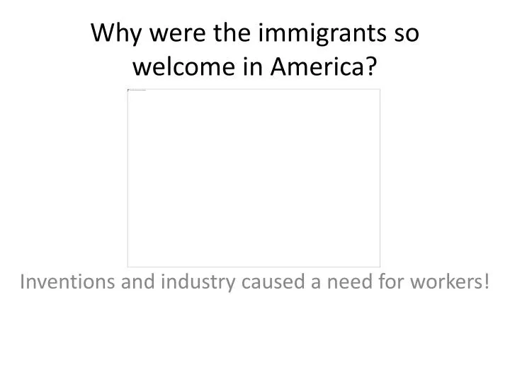 why were the immigrants so welcome in america