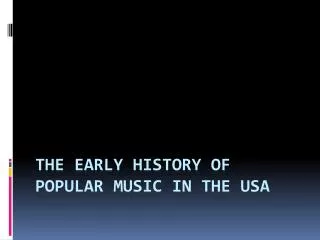 The early history of popular music in the USA