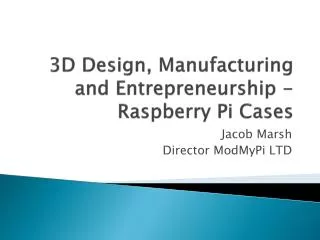 3D Design, Manufacturing and Entrepreneurship - Raspberry Pi Cases