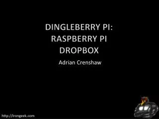 Dingleberry Pi: Raspberry Pi Dropbox