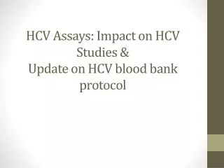 HCV Assays: Impact on HCV Studies &amp; Update on HCV blood bank protocol