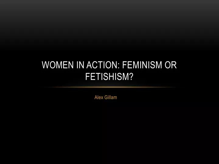 women in action feminism or fetishism