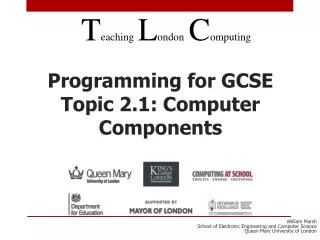 Programming for GCSE Topic 2.1: Computer Components