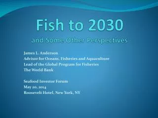Fish to 2030 and Some Other Perspectives