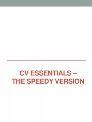 CV essentials – the sPEEDY VERSION