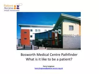 Bosworth Medical Centre Pathfinder What is it like to be a patient?