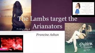 The Lambs target the Arianators