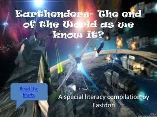Earthenders- The end of the World as we know it?