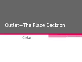 Outlet—The Place Decision