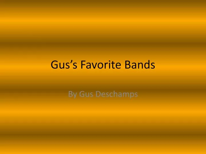 gus s favorite bands