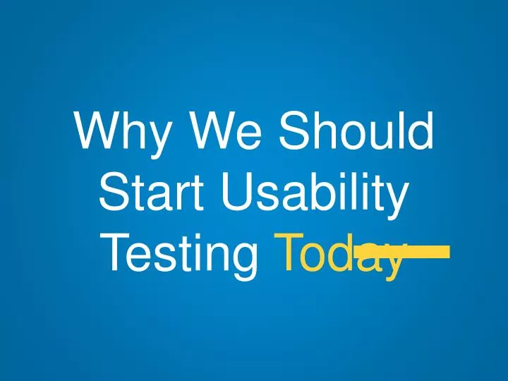 why we should start usability testing today