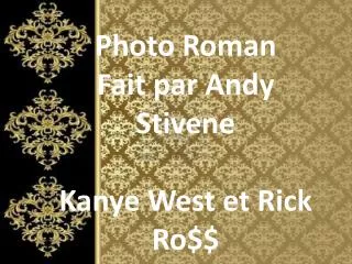 Photo Roman Fait par Andy Stivene Kanye West et Rick Ro$$