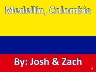 Medellin, Colombia By: Josh &amp; Zach