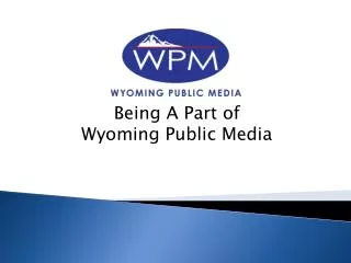 Being A P art of Wyoming Public Media