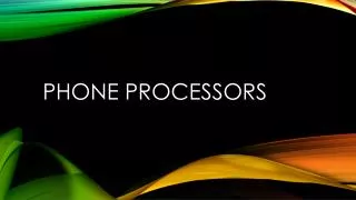 Phone Processors