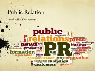 Public Relation Presented by: Elisa Ferrantelli