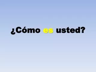 c mo es usted