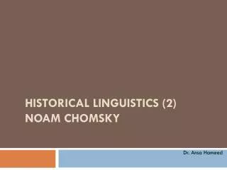 Historical Linguistics (2) Noam Chomsky