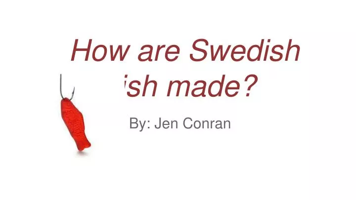how are swedish fish made