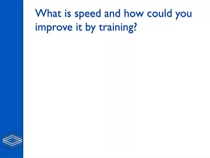 what is speed and how could you improve it by training