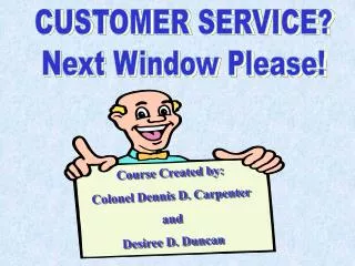 CUSTOMER SERVICE? Next Window Please!