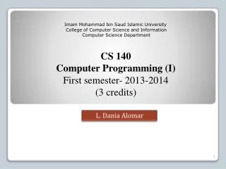 CS 140 Computer Programming (I) First semester- 2013-2014 ( 3 credits)