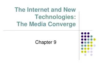 The Internet and New Technologies: The Media Converge