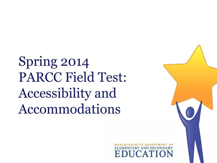 spring 2014 parcc field test accessibility and accommodations