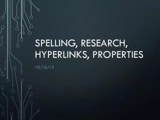 Spelling, research, hyperlinks, properties