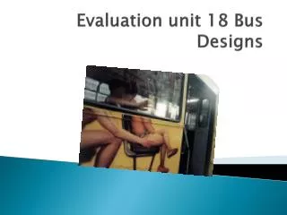 Evaluation unit 18 Bus Designs