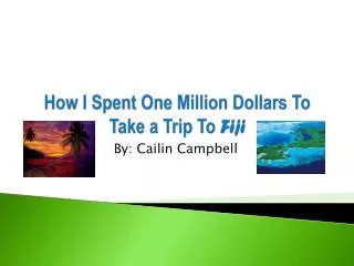 How I Spent One Million Dollars To Take a Trip To Fiji