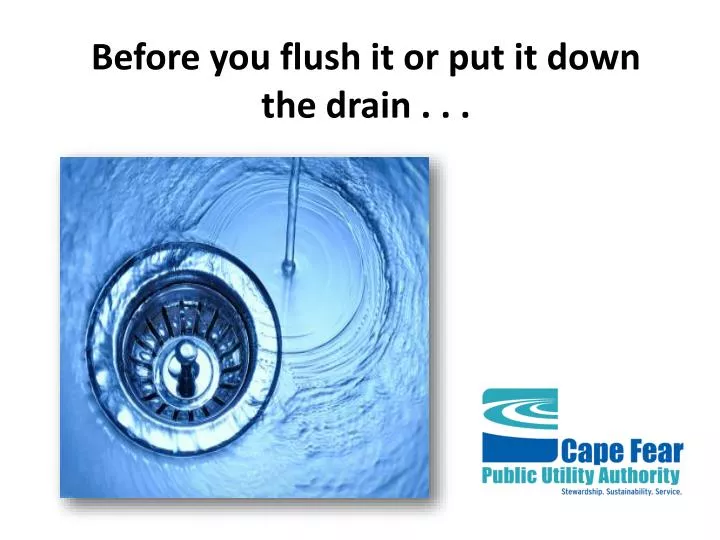 before you flush it or put it down the drain